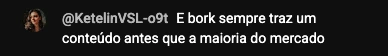 @KetelinVSL: E bork sempre traz um conteúdo antes que a maioria do mercado